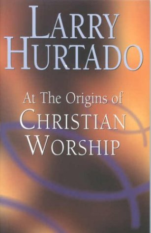 AT THE ORIGINS OF CHRISTIAN WORSHIP the context and character of earliest Christian Devotion