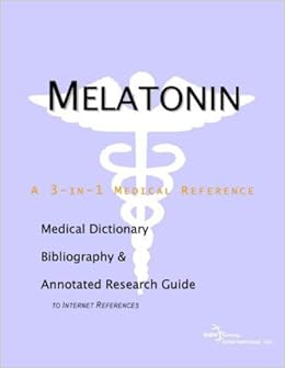 Melatonin - A Medical Dictionary, Bibliography, and Annotated Research Guide to Internet References Paperback – January 23, 2004