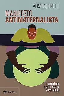 Livro Manifesto antimaternalista: Psicanálise e políticas da reprodução