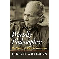 Worldly Philosopher: The Odyssey of Albert O. Hirschman