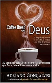 Livro Coffee Break com Deus: 20 segredos para você se conectar ao sucesso que Deus determinou para sua vida