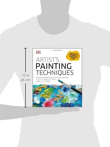 Artist's Painting Techniques: Explore Watercolors, Acrylics, and Oils; Discover Your Own Style; Grow as an Art
