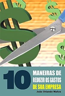 Livro 10 Maneiras de reduzir os gastos de sua empresa