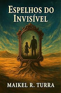 Livro ESPELHOS DO INVISÍVEL: A ARTE DE NÃO EXISTIR (TRILOGIA AS SOMBRAS DO INCONSCIENTE Livro 1)
