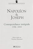 Napoléon et Joseph Bonaparte : Correspondance intégrale 1784-1818 by 