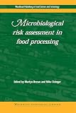 Microbiological Risk Assessment in Food Processing (Woodhead Publishing Series in Food Science, Tech Microbiological Risk Assessment in Food Processing (Woodhead Publishing Series in Food Science, Tech