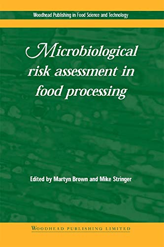 Microbiological Risk Assessment in Food Processing (Woodhead Publishing Series in Food Science, Tech Microbiological Risk Assessment in Food Processing (Woodhead Publishing Series in Food Science, Tech