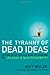The Tyranny of Dead Ideas: Revolutionary Thinking for a New Age of Prosperity - Book by Matt Miller
