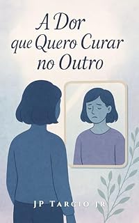 Livro A Dor que Quero Curar no Outro: Entendendo por que às vezes carregamos a dor alheia (Diálogos Profundos)