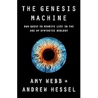 The Genesis Machine: Our Quest to Rewrite Life in the Age of Synthetic Biology