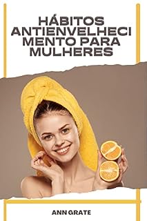 Livro Hábitos antienvelhecimento para mulheres: Como parecer mais jovem com dieta, exercícios e estilo de vida