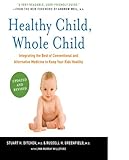 Healthy Child, Whole Child: Integrating the Best of Conventional and Alternative Medicine to Keep Your Kids Healthy, Stuart H. Ditchek, Russell H. Greenfield, Lynn Murray Willeford, 0061685984