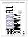 The Designful Company: How to build a culture of nonstop innovation (AIGA Design Press)