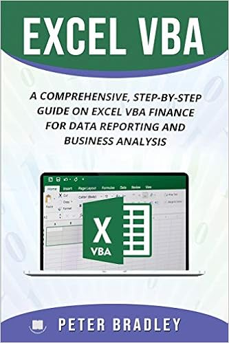 EXCEL VBA : A Comprehensive, Step-By-Step Guide On Excel VBA Finance For Data Reporting And Business Analysis, by Peter Bradley