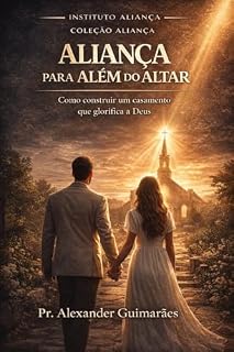 Livro Aliança Para Além do Altar: Como Construir um Casamento que Glorifica a Deus (Série Altar Livro 3)