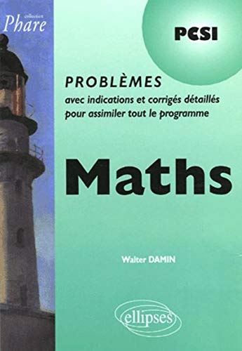 Maths PCSI : Problèmes avec indications et corrigés détaillés pour assimiler tout le programme by Walter Damin