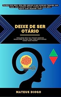 Livro DEIXE DE SER OTÁRIO: RECLAMAR NÃO VAI TRAZER NENHUM RESULTADO NA SUA VIDA, LEIA ESTE LIVRO E VENÇA SEUS MEDOS