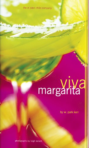 Viva Margarita: Fabulous Fiestas in a Glass, Munchies, and More by W. Park Kerr