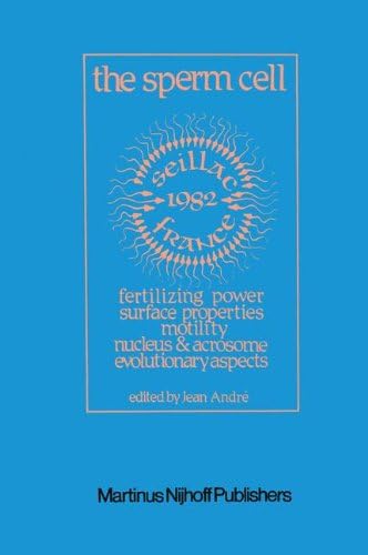 The Sperm Cell: Fertilizing Power, Surface Properties, Motility, Nucleus and Acrosome, Evolutionary Aspects Proceedings of the Fourth International ... Seillac, France, 27 June–1 July 1982