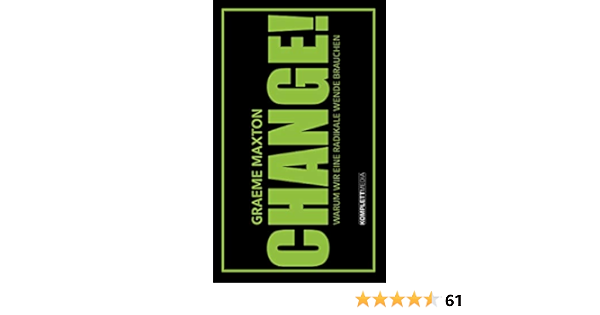 Change Warum Wir Eine Radikale Wende Brauchen Maxton Graeme 9783831204748 Amazon Com Books