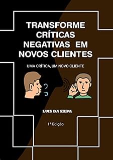Livro TRANSFORME CRÍTICAS NEGATIVAS EM NOVOS CLIENTES : UMA CRÍTICA, UM NOVO CLIENTE