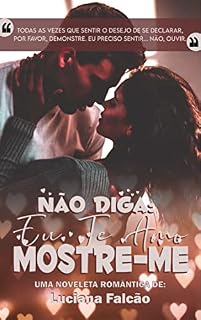 Livro Não Diga: Eu Te Amo. Mostre-me (Noveletas Luciana Falcão)