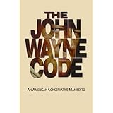 The John Wayne Code: An American Conservative Manifesto