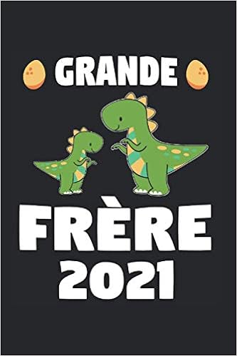 Grand Frere 21 Grand Frere 21 Dino Cahier 6 X9 Bebe Cadeau Pour Freres Et Sœurs French Edition Freres Et Sœurs Bebe Amazon Com Books