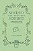 Seeded and Sodded: Thoughts from a Gardening Life by Carol  J. Michel