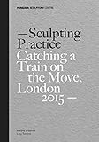 Image de Sculpting Practice: Catching a Train on the Move, London 2015