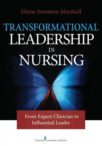 Download Transformational Leadership in Nursing: From Expert Clinician to Influential Leader Download Transformational Leadership in Nursing: From Expert Clinician to Influential Leader