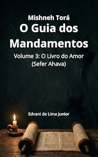 Livro Mishnê Torá: O Guia dos Mandamentos:: Volume 3: O Livro do Amor(Sefer Ahavah) (Mishnê Torah - Maimônides)