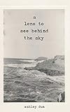 A Lens To See Behind The Sky by 