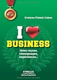 I love business idées reçues, témoignages, expériences: IDEES RECUES, TEMOIGNAGES, EXPERIENCES,... (ED ORGANISATION) by 