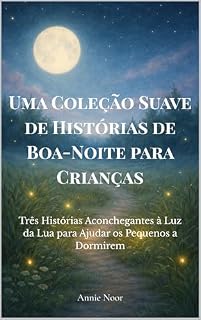 Livro Uma Coleção Suave de Histórias de Boa-Noite para Crianças: Três Histórias Aconchegantes à Luz da Lua para Ajudar os Pequenos a Dormirem