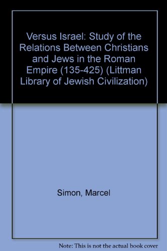 Versus Israel: Study of the Relations Between Christians and Jews in the Roman Empire (135-425) (Littman Library of Jewish Civilization)