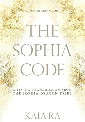 The Sophia Code: A Living Transmission from The Sophia Dragon