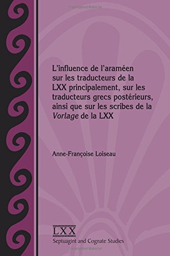 L'influence de l'araméen sur les traducteurs de la LXX principalement, sur les traducteurs grecs po by Anne-Françoise Loiseau