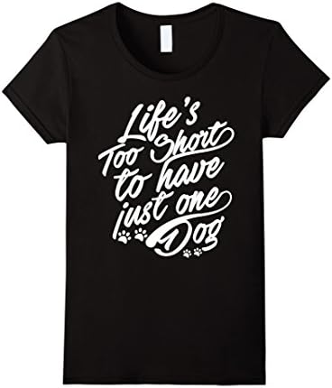 Women's Dog T-shirt , LIfe's too short to have just one Dog Large Black