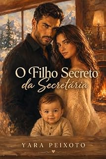 Livro O Filho Secreto da Secretária: Ela guardava a agenda dele. Agora, guarda o maior segredo da vida dele.