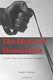The Heart of Dominance: a guide to practicing consensual dominance