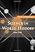 Science in World History (Themes in World History)