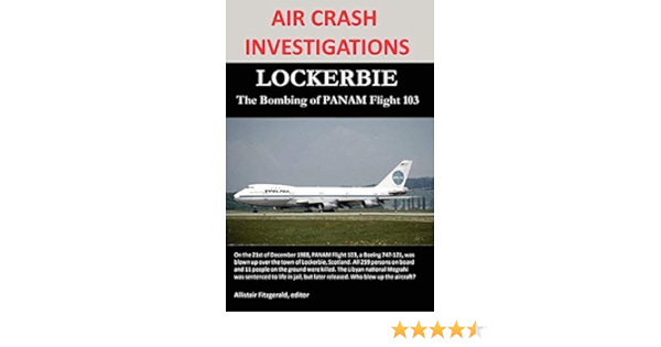Air Crash Investigations Lockerbie The Bombing Of Panam Flight 103 Fitzgerald Allistair 9780557729326 Amazon Com Books