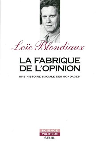 La fabrique de l'opinion: Une histoire sociale des sondages (Science politique) (French Edition) by Loïc Blondiaux (Paperback)