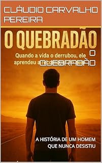 Livro O QUEBRADÃO: A HISTÓRIA DE UM HOMEM QUE NUNCA DESISTIU