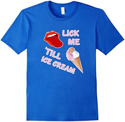 Mens Lick Me Till Ice Cream Shirt Funny IceCream I Scream Gift 2XL Royal Blue