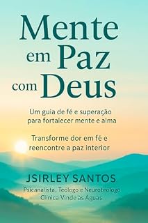 Livro MENTE EM PAZ COM DEUS: UM GUIA DE FÉ E SUPERAÇÃO PARA FORTALECER A MENTE E ALMA