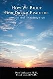 How We Built Our Dream Practice: Innovative Ideas for Building Yours