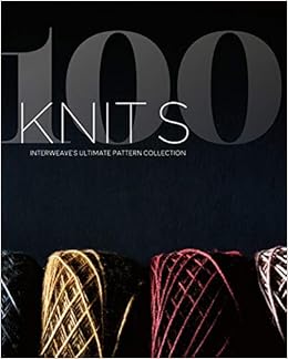 100 Knits: Interweave's Ultimate Pattern Collection