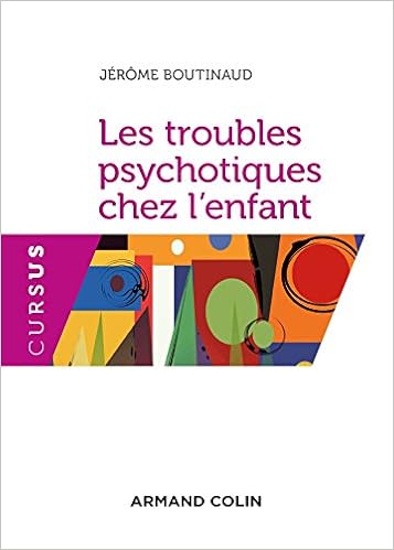 Amazon Fr Les Troubles Psychotiques Chez L Enfant Boutinaud Jerome Livres